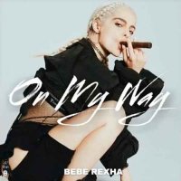 Bebe Rexha - On My Way