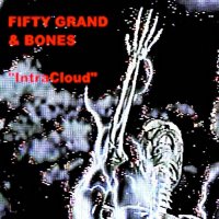 Fifty Grand & BONES - IntraCloud