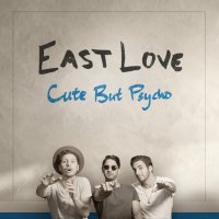 East Love - Cute But Psycho