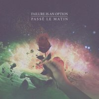 Failure Is An Option - Passé Le Matin