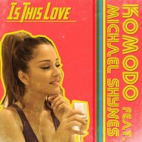 Komodo feat. Michael Shynes -  Is This Love