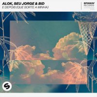 Alok, Seu Jorge & BiD - E Depois (Que Sorte A Minha)
